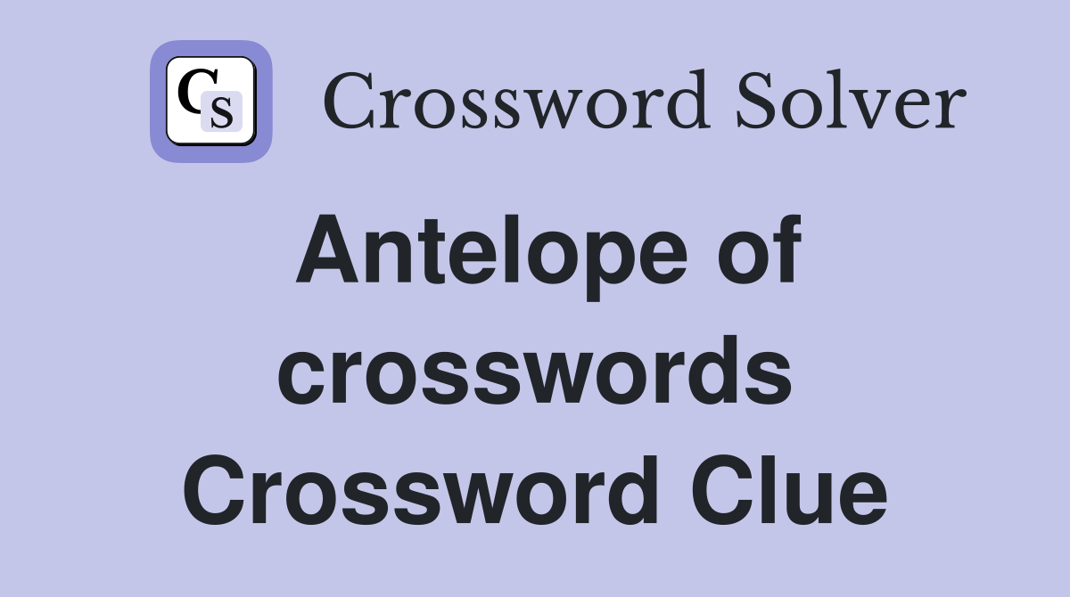 Antelope of crosswords Crossword Clue