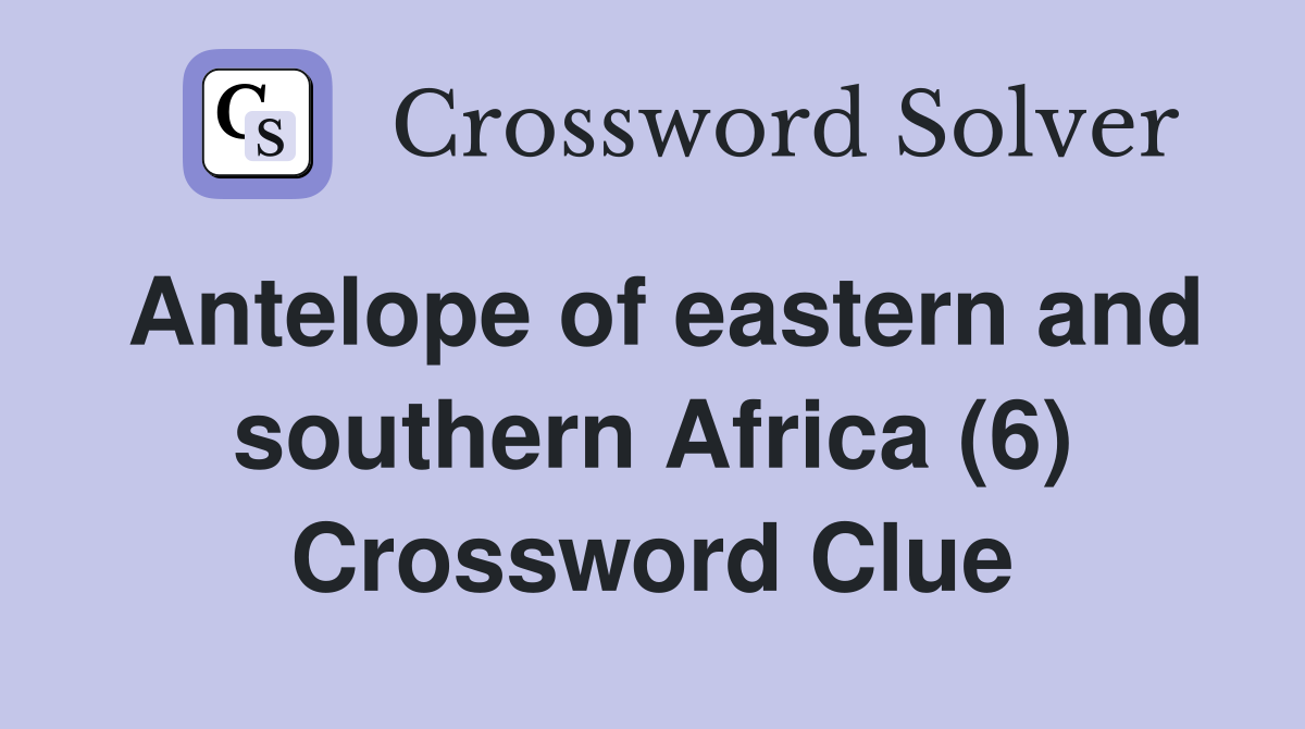 Antelope of eastern and southern Africa (6) Crossword Clue