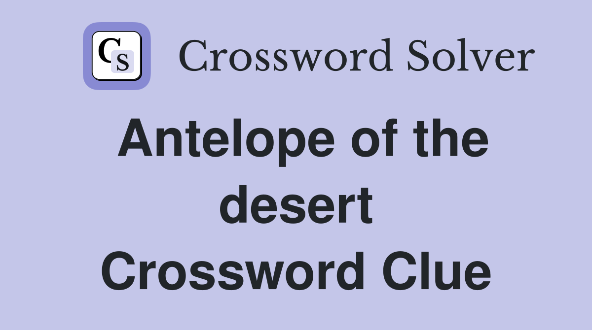 Antelope of the desert Crossword Clue