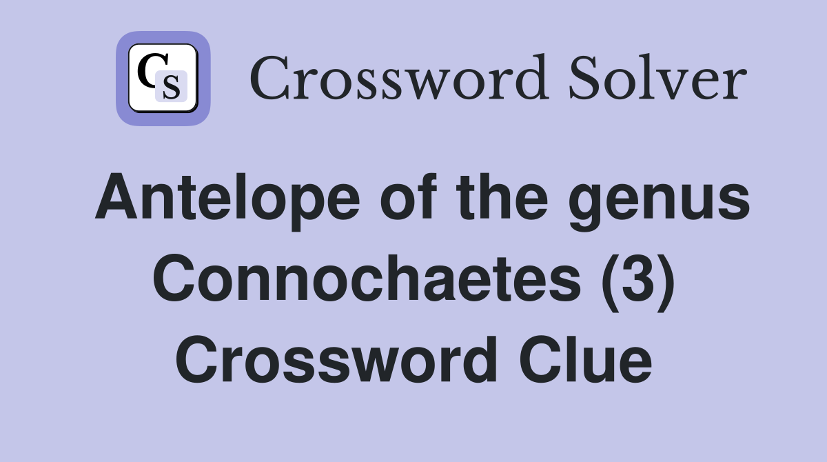 Antelope of the genus Connochaetes (3) Crossword Clue