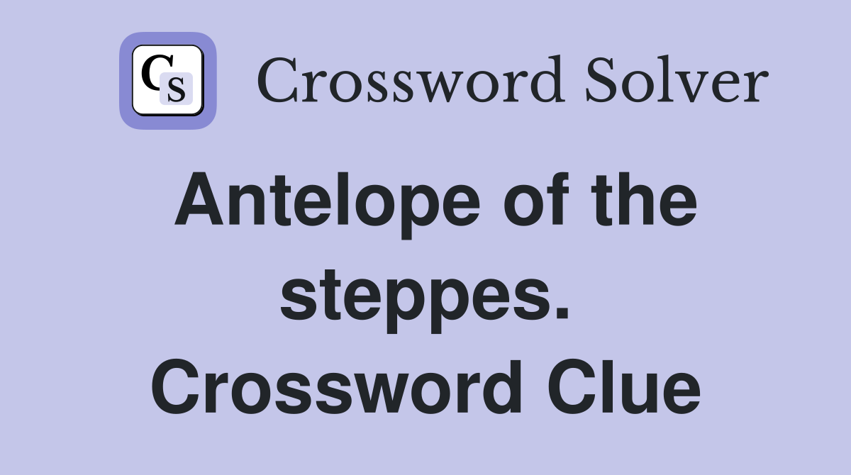 Antelope of the steppes. Crossword Clue