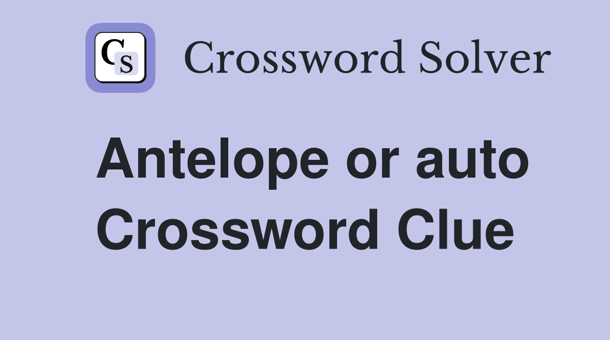 Antelope or auto Crossword Clue Answers Crossword Solver