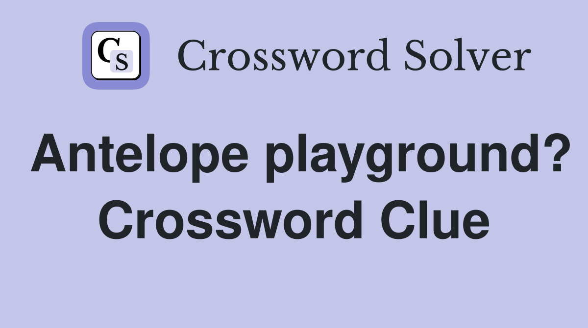 Antelope playground? Crossword Clue