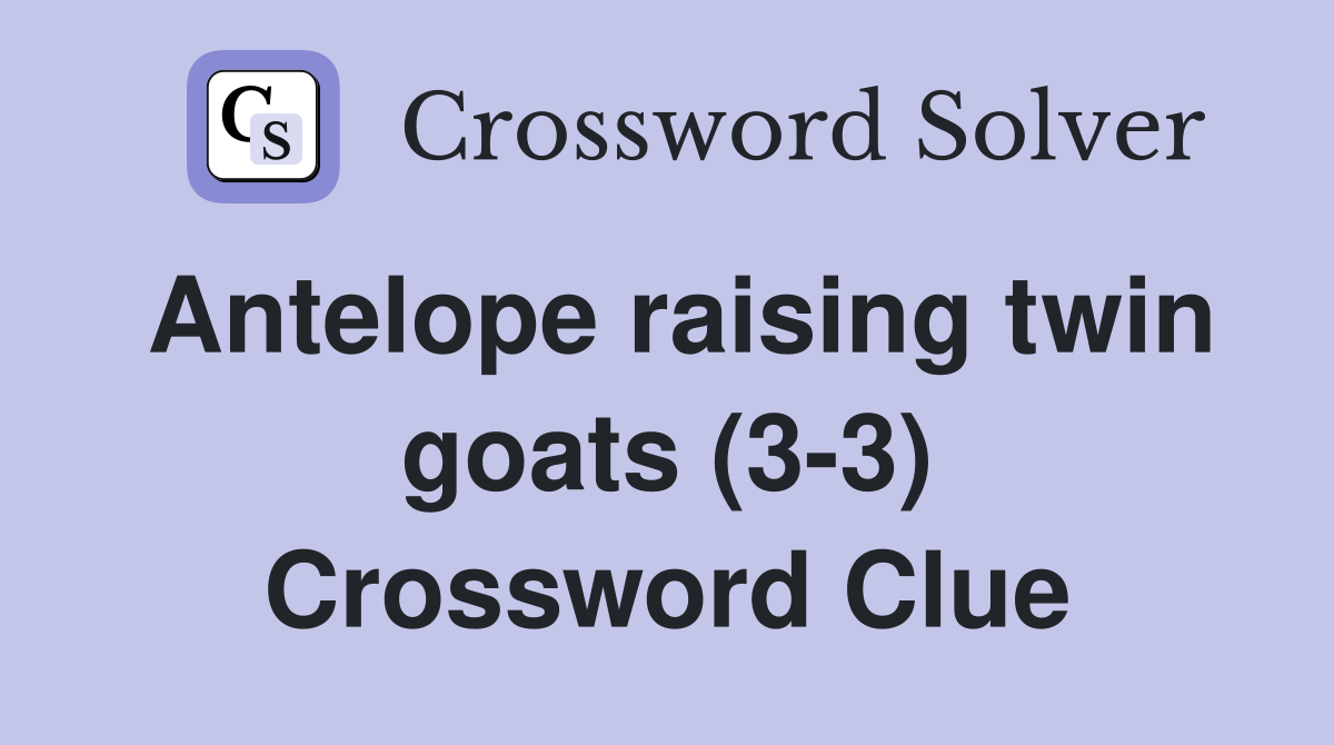 Antelope raising twin goats (3-3) Crossword Clue