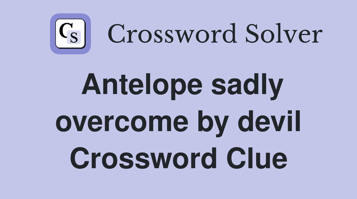 Antelope sadly overcome by devil Crossword Clue