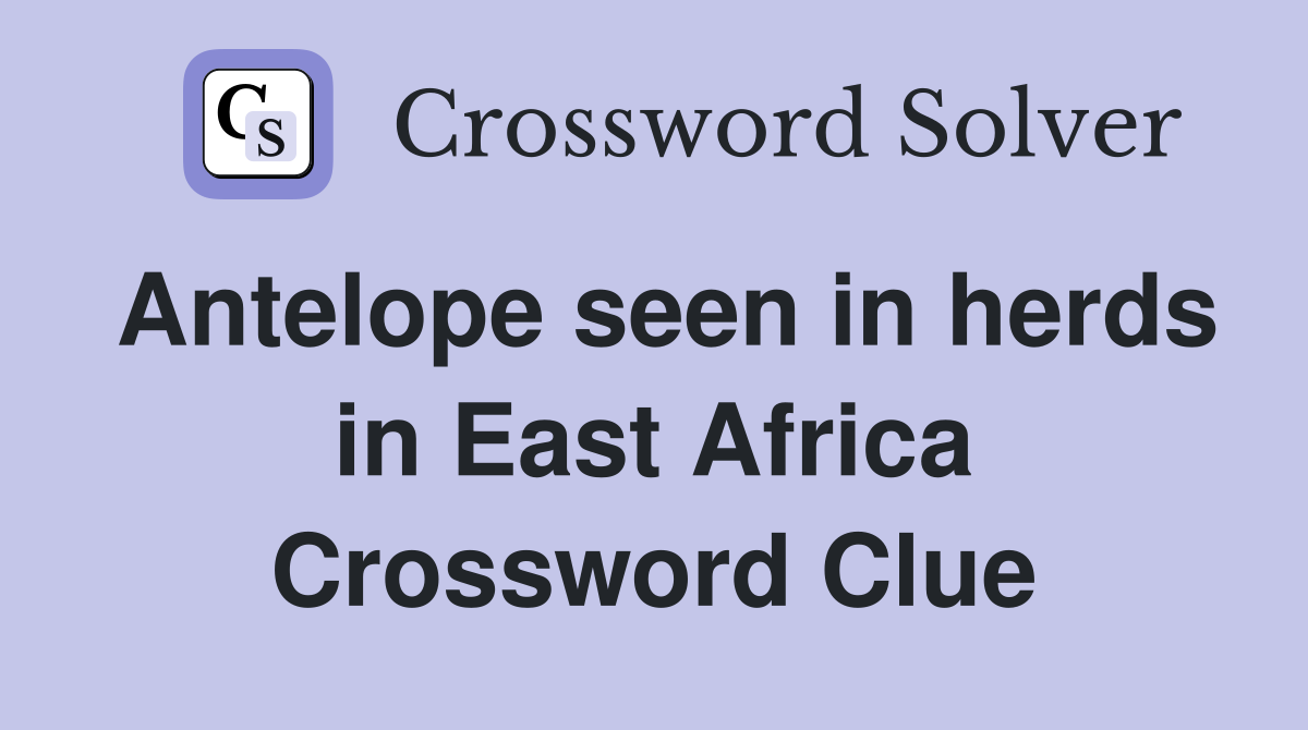 Antelope seen in herds in East Africa Crossword Clue