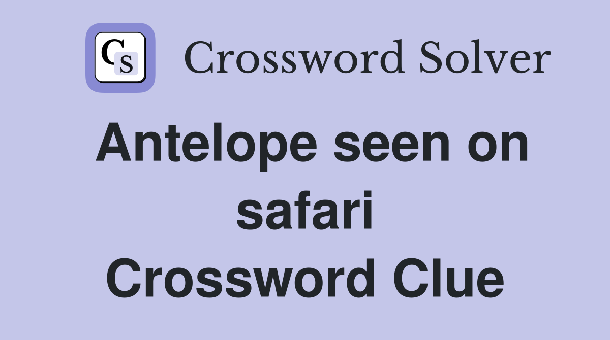 Antelope seen on safari Crossword Clue