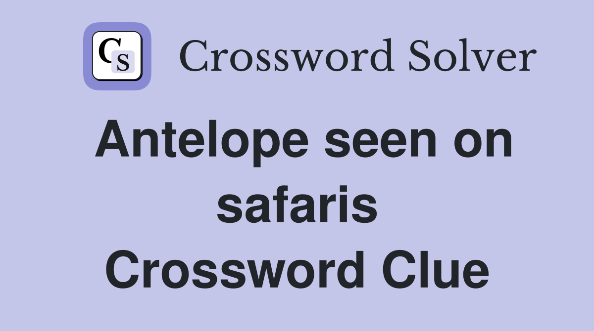Antelope seen on safaris Crossword Clue
