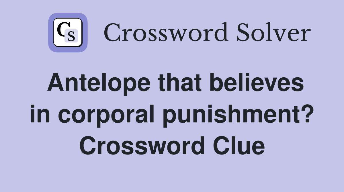 Antelope that believes in corporal punishment? Crossword Clue