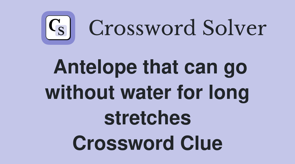 Antelope that can go without water for long stretches Crossword Clue