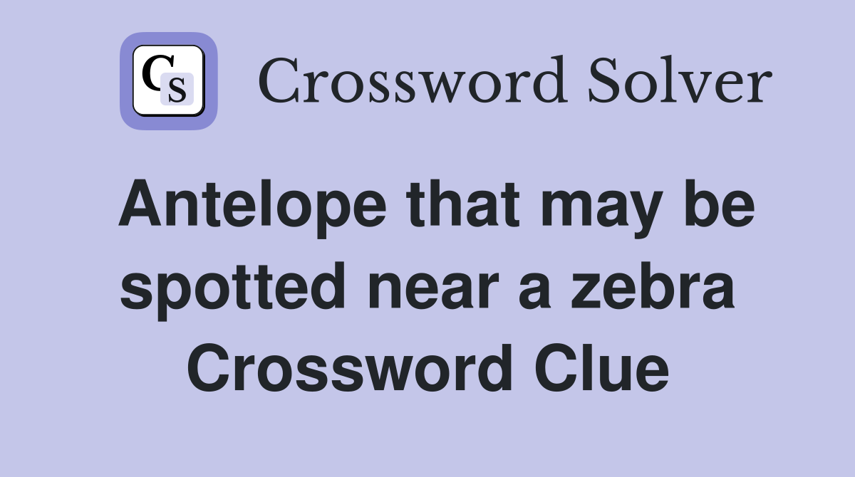 Antelope that may be spotted near a zebra Crossword Clue