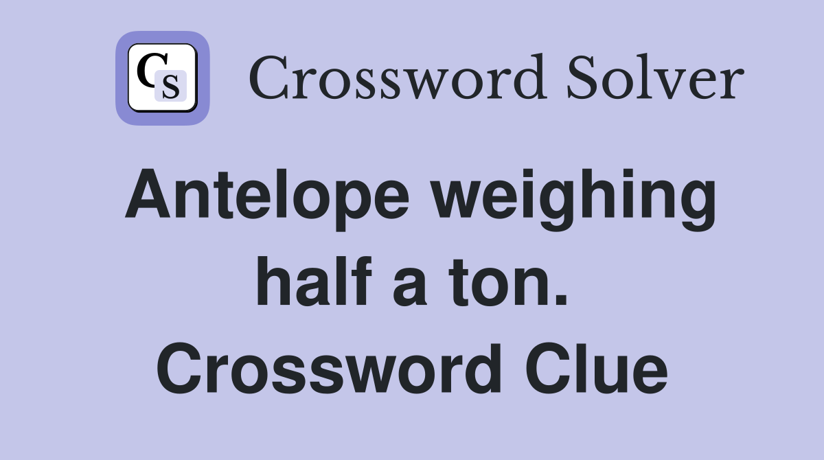 Antelope weighing half a ton. Crossword Clue