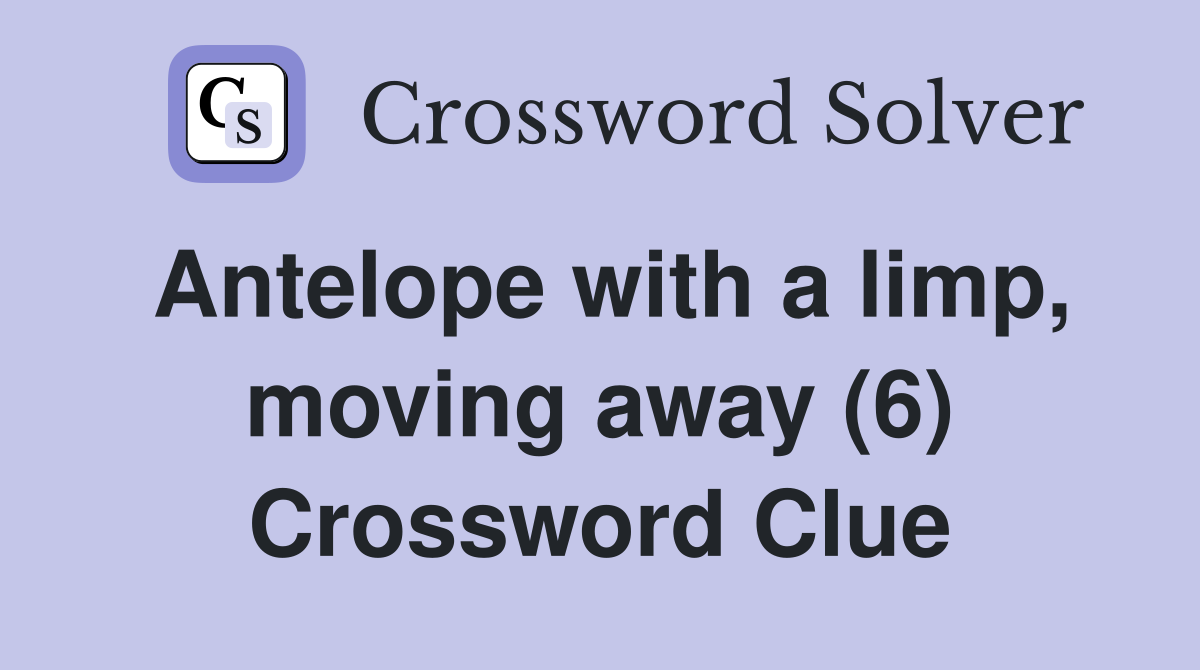 Antelope with a limp, moving away (6) Crossword Clue
