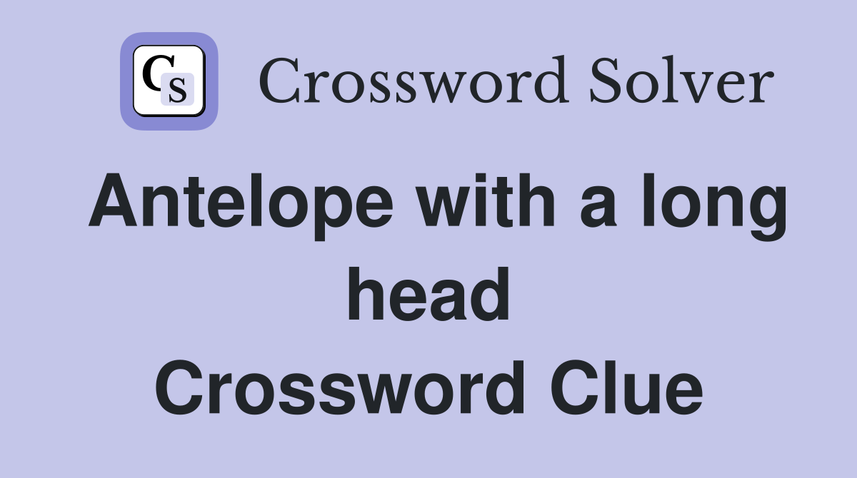 Antelope with a long head Crossword Clue