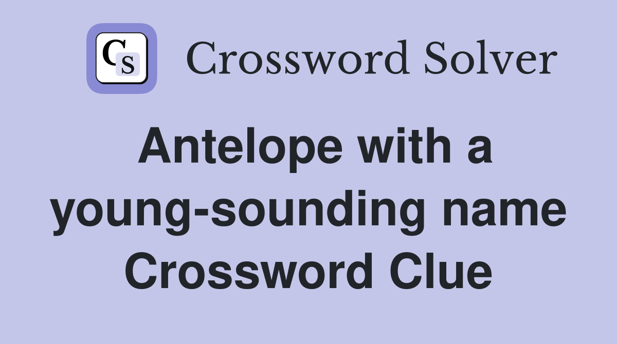 Antelope with a young-sounding name Crossword Clue