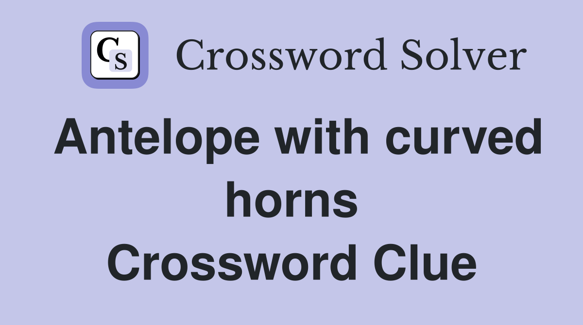 Antelope with curved horns Crossword Clue