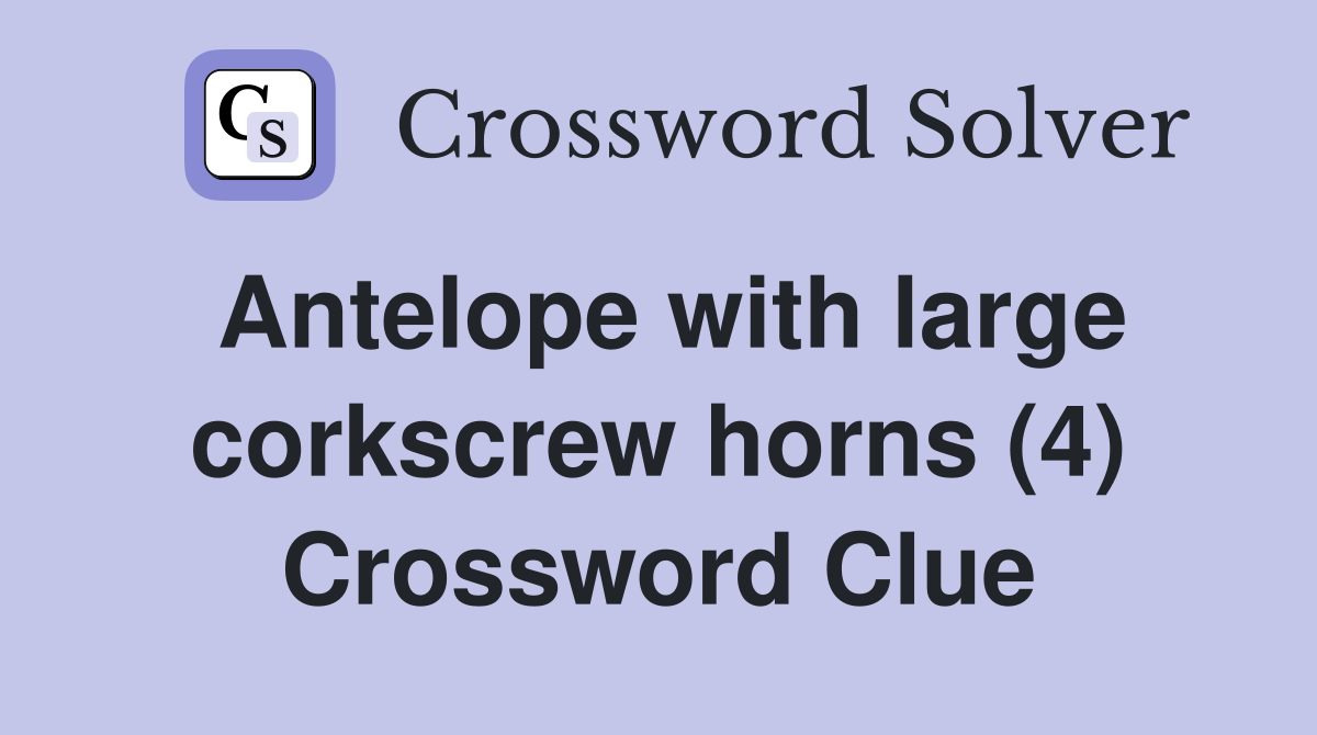 Antelope with large corkscrew horns (4) Crossword Clue