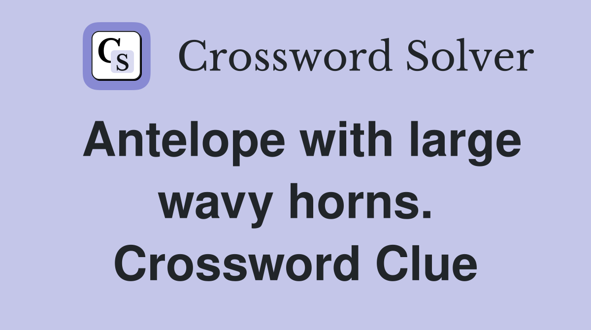 Antelope with large wavy horns. Crossword Clue