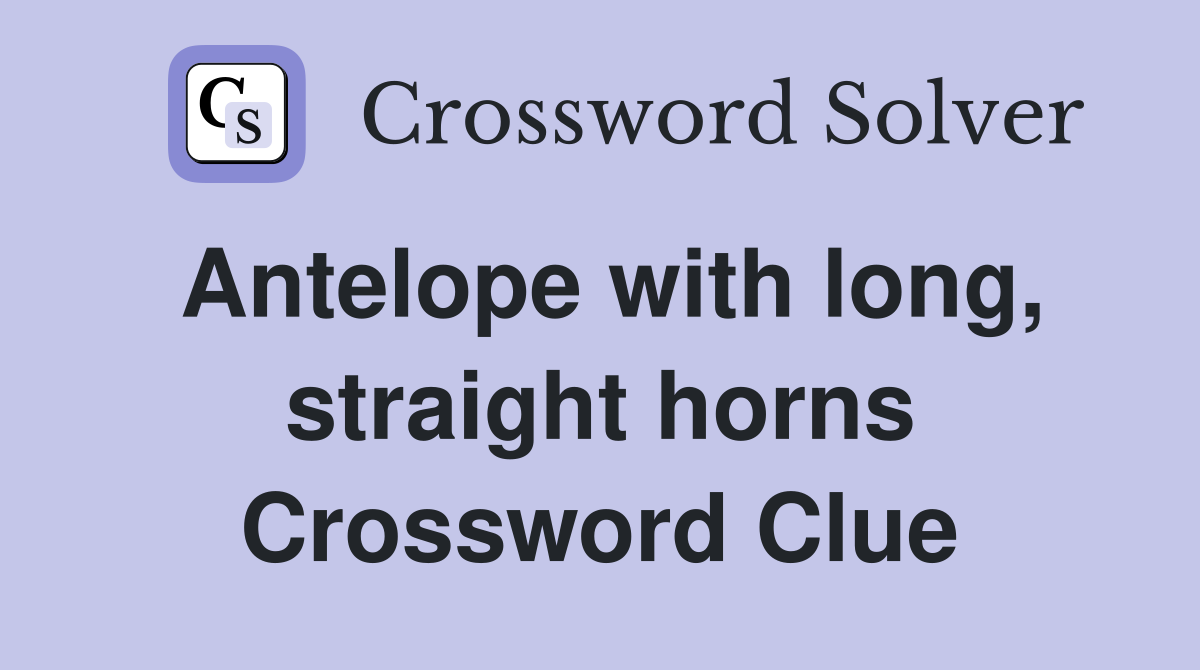 Antelope with long straight horns Crossword Clue Answers Crossword