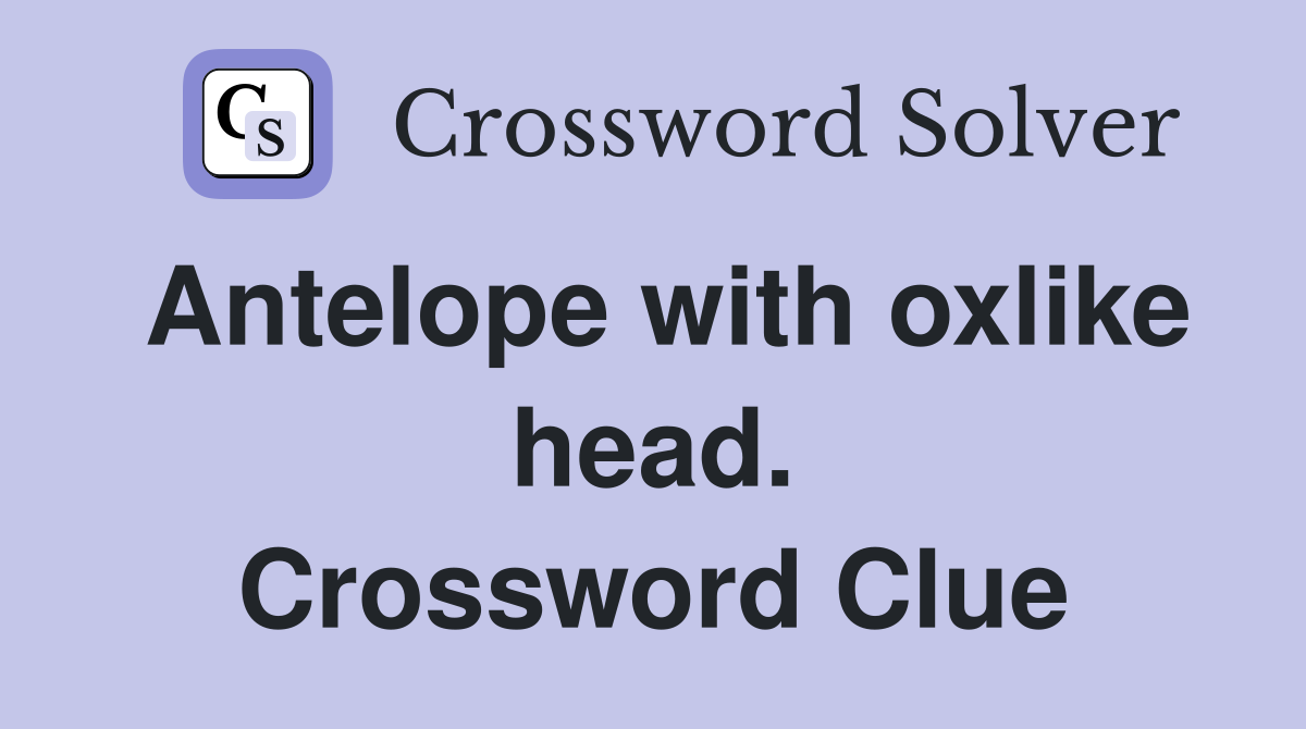 Antelope with oxlike head. Crossword Clue