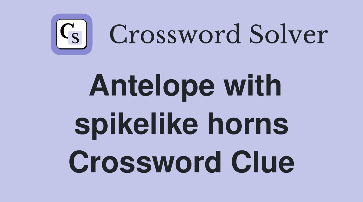 Antelope with spikelike horns Crossword Clue