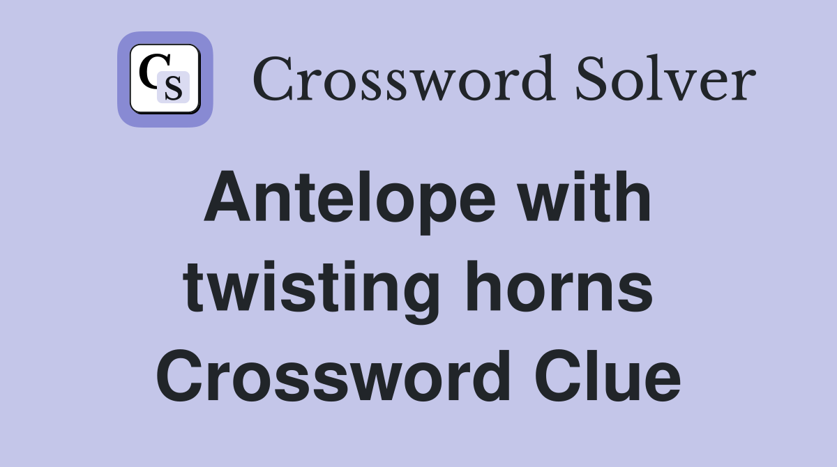 Antelope with twisting horns Crossword Clue