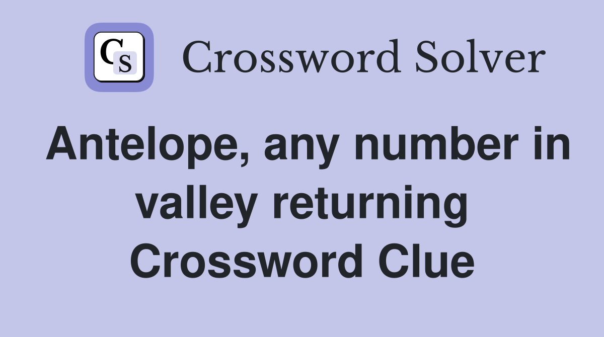 Antelope, any number in valley returning Crossword Clue