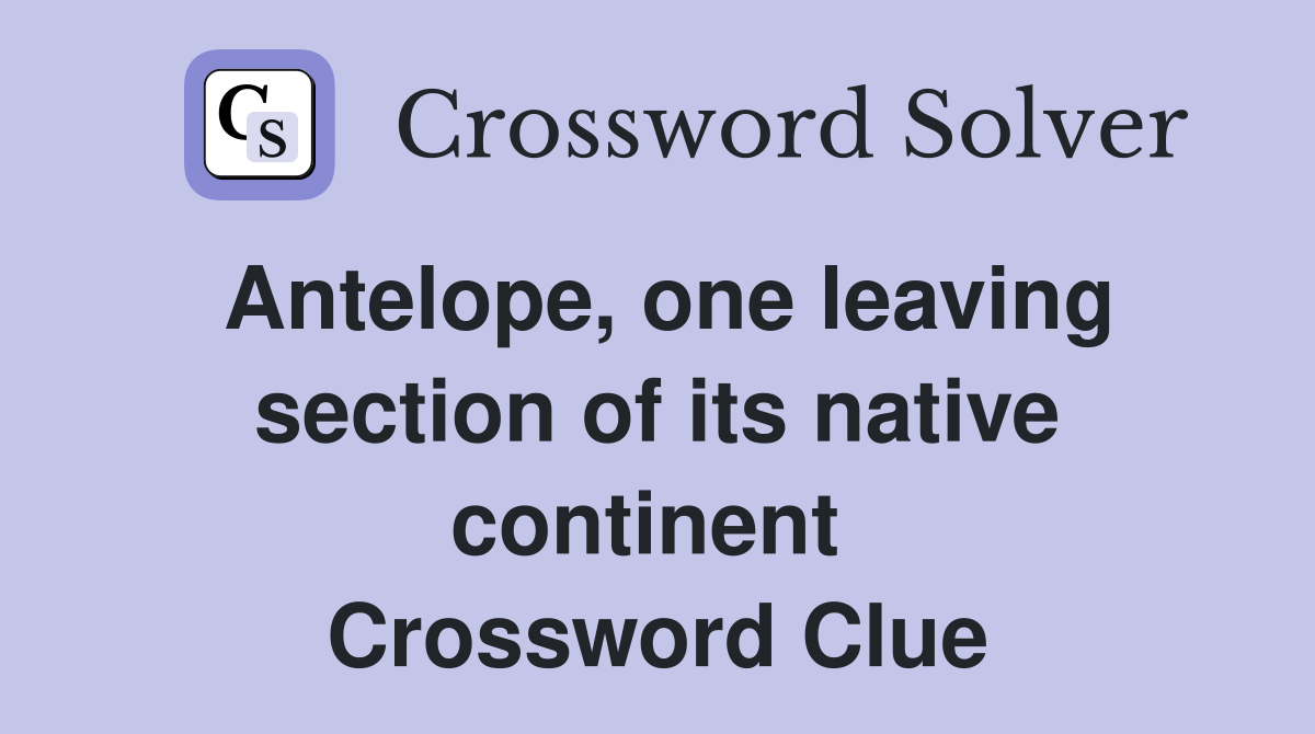 Antelope, one leaving section of its native continent  Crossword Clue