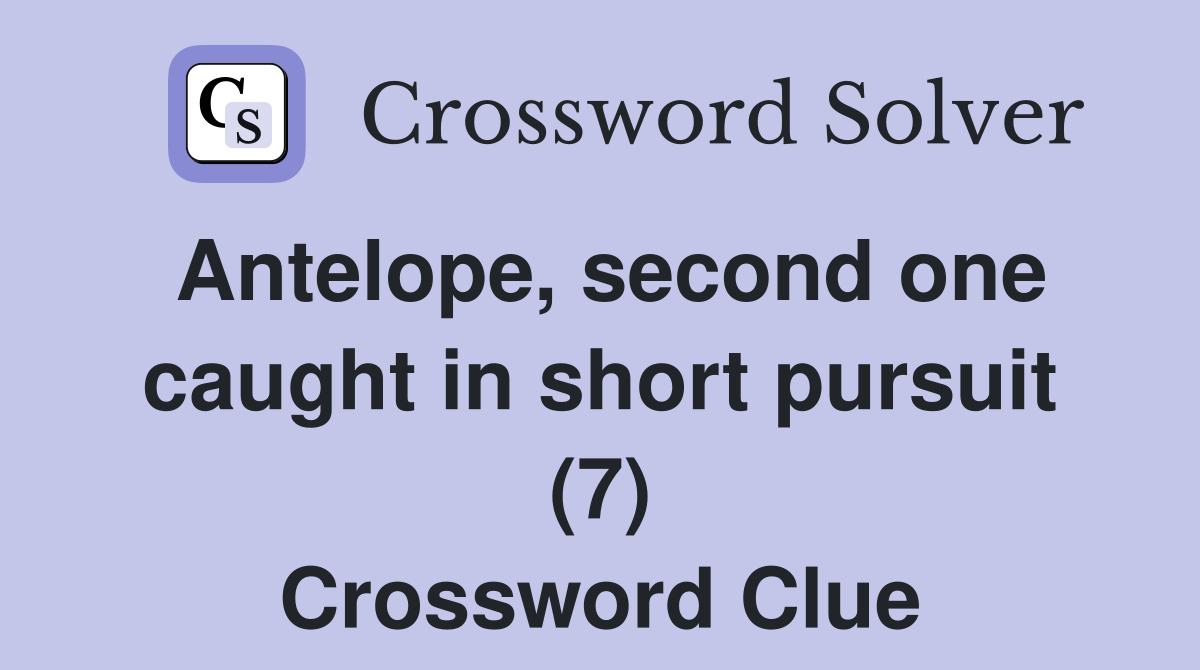 Antelope, second one caught in short pursuit (7) Crossword Clue