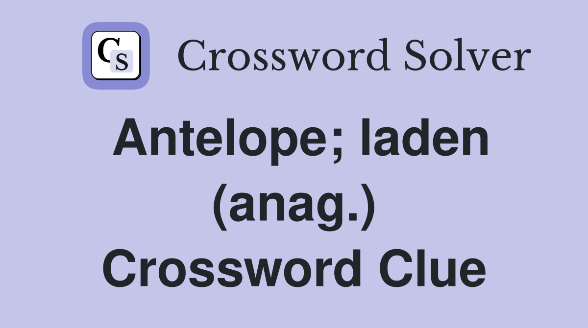 Antelope; laden (anag.) Crossword Clue