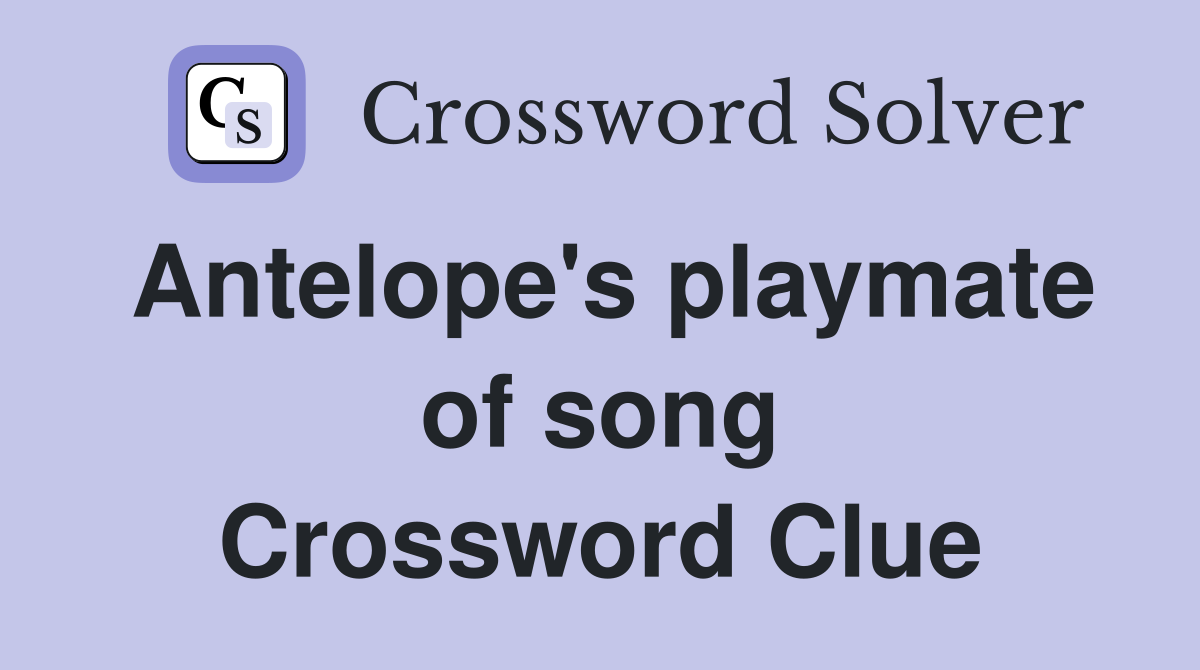 Antelope's playmate of song Crossword Clue