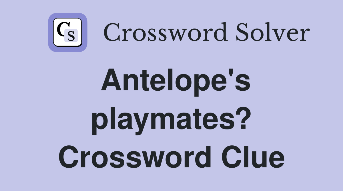Antelope's playmates? Crossword Clue