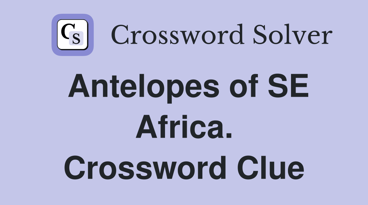 Antelopes of SE Africa. Crossword Clue