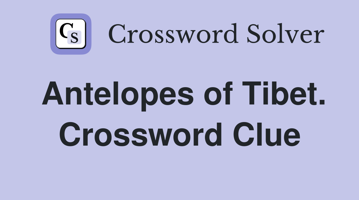 Antelopes of Tibet. Crossword Clue