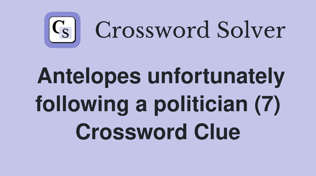 Antelopes unfortunately following a politician (7) Crossword Clue