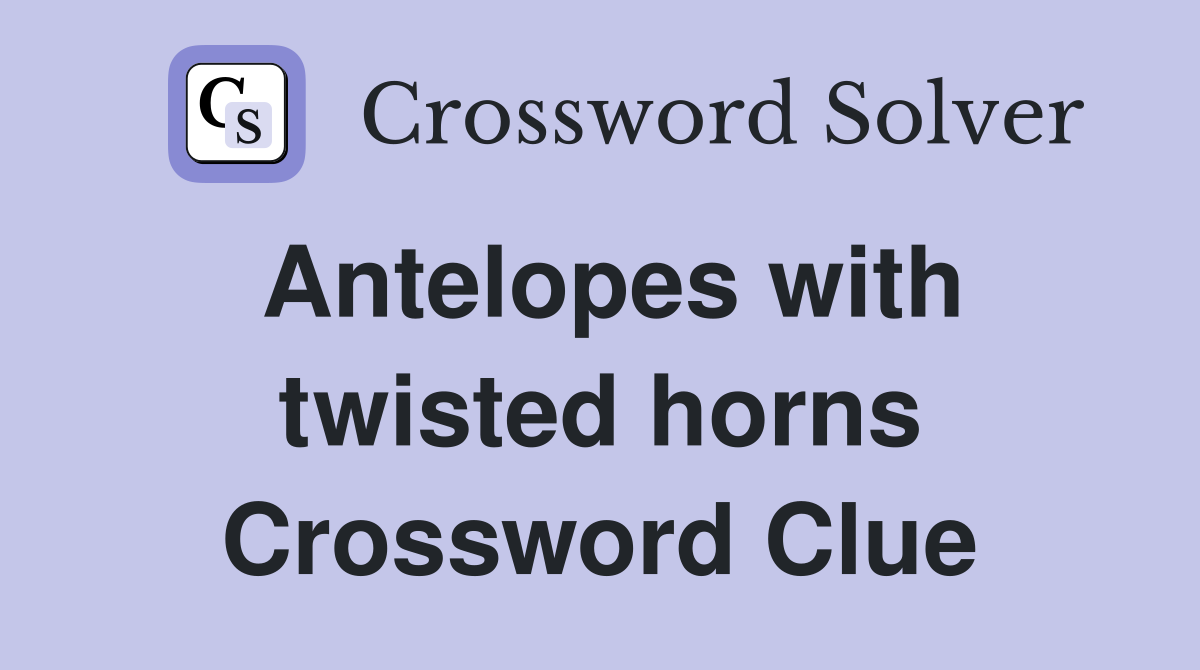 Antelopes with twisted horns Crossword Clue