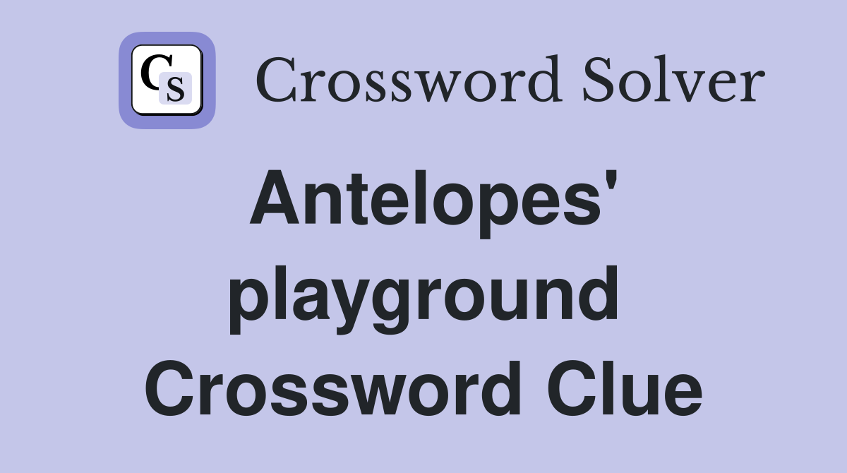 Antelopes' playground Crossword Clue