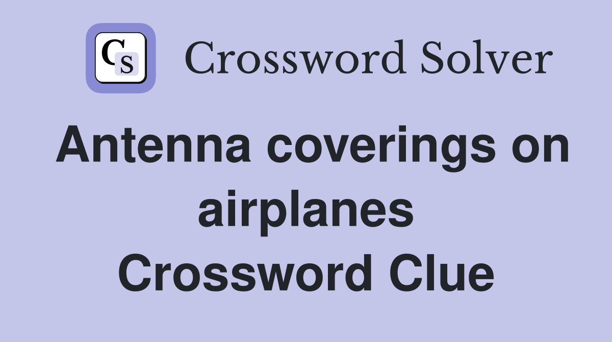 Antenna coverings on airplanes Crossword Clue