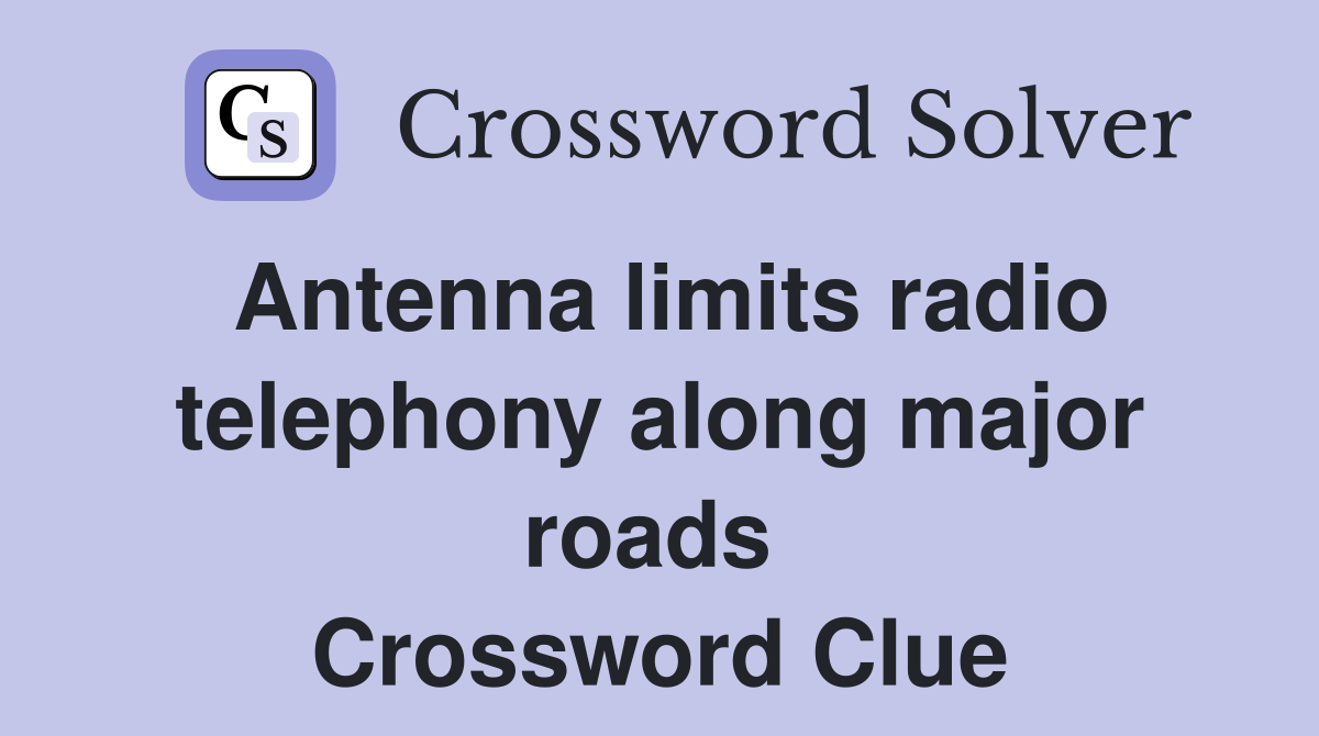 Antenna limits radio telephony along major roads  Crossword Clue