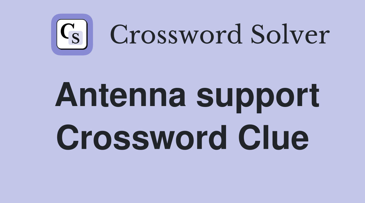 Antenna support Crossword Clue