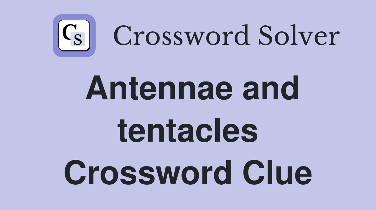 Antennae and tentacles Crossword Clue