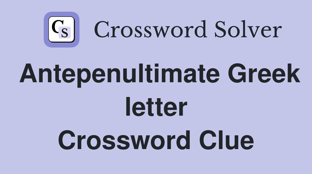 Antepenultimate Greek letter Crossword Clue