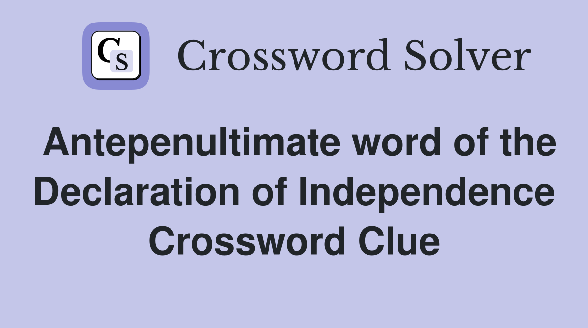 Antepenultimate word of the Declaration of Independence Crossword Clue