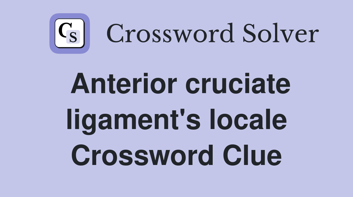 Anterior cruciate ligament's locale Crossword Clue