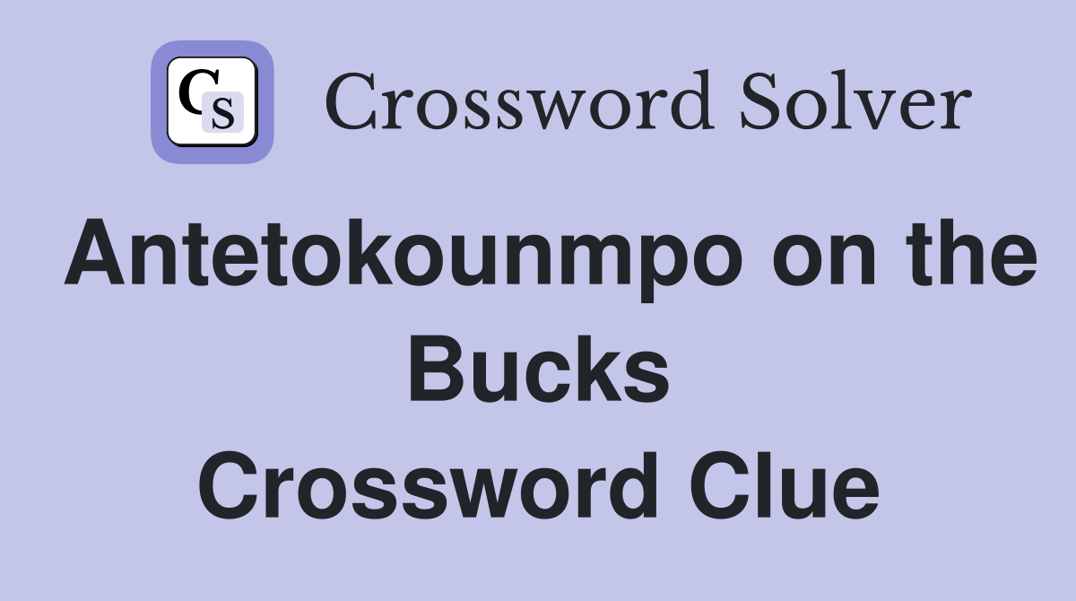 Antetokounmpo on the Bucks Crossword Clue