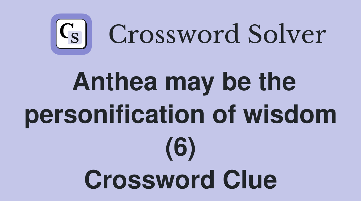 Anthea may be the personification of wisdom (6) Crossword Clue