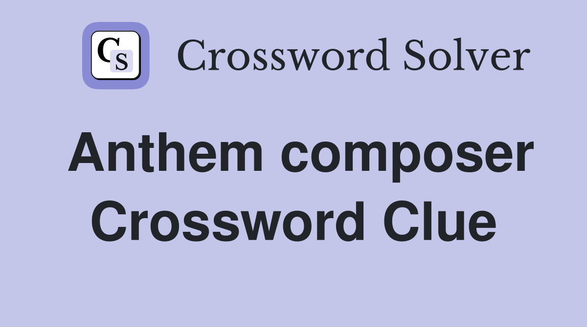 Anthem composer Crossword Clue