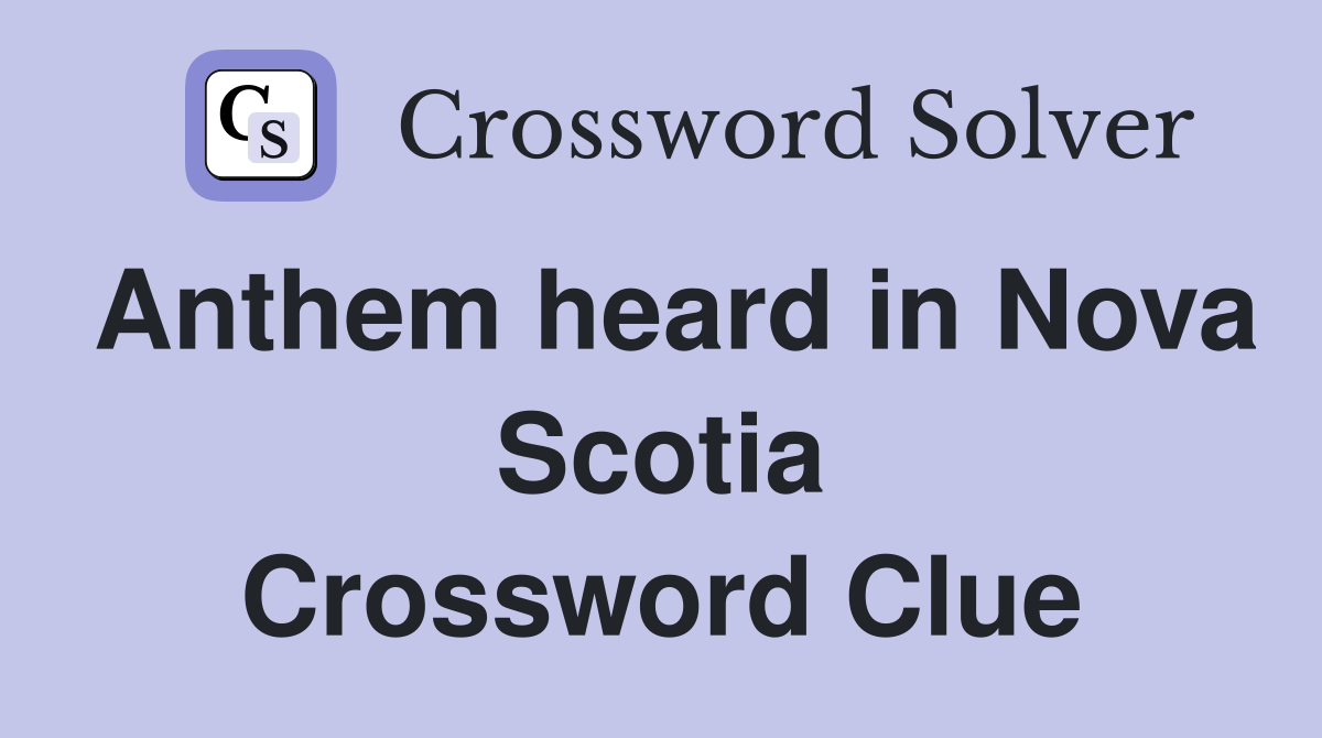Anthem heard in Nova Scotia Crossword Clue