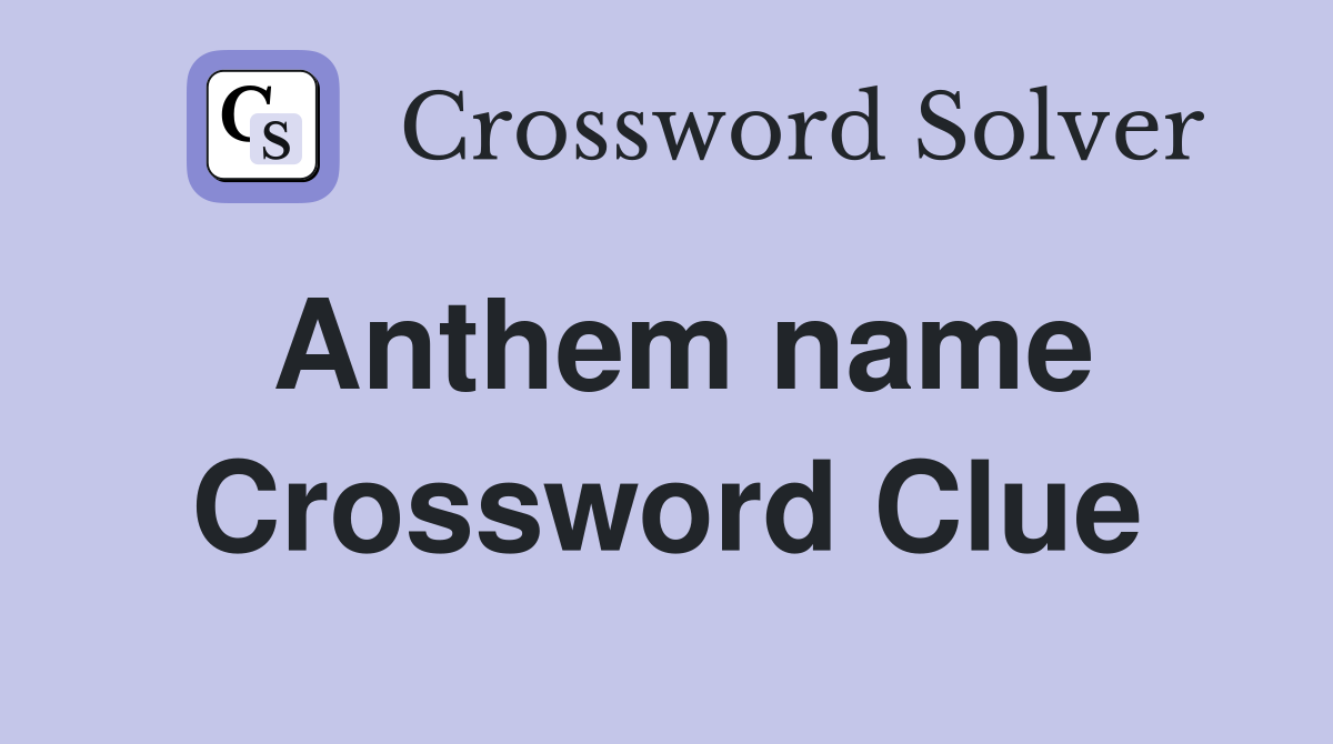 Anthem name Crossword Clue