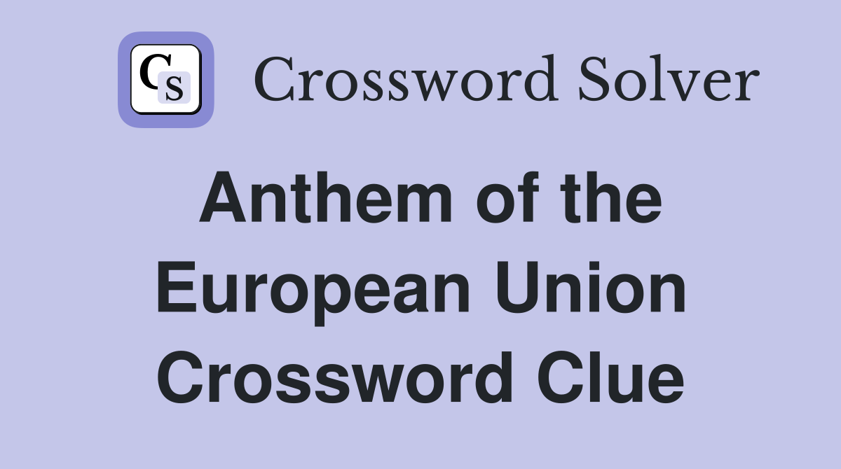 Anthem of the European Union Crossword Clue